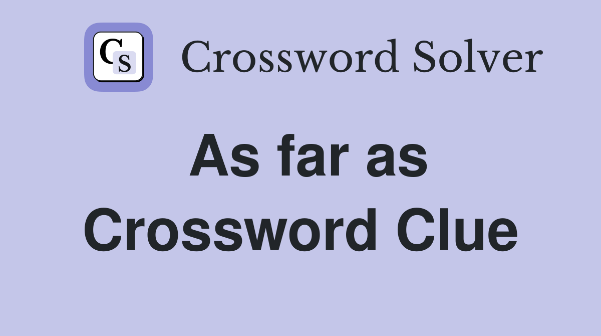 As far as Crossword Clue Answers Crossword Solver